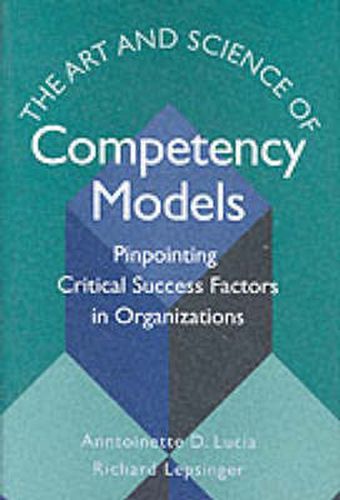 Cover image for The Art and Science of Competency Models: Pinpointing Critical Success Factors in Organizations