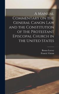 Cover image for A Manual Commentary on the General Canon law and the Constitution of the Protestant Episcopal Church in the United States