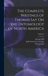 Cover image for The Complete Writings of Thomas Say On the Entomology of North America; Volume 2