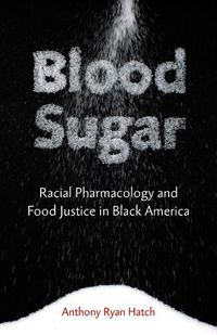 Cover image for Blood Sugar: Racial Pharmacology and Food Justice in Black America