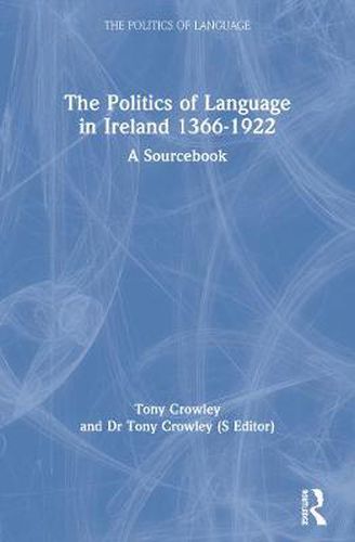 Cover image for The Politics of Language in Ireland 1366-1922: A Sourcebook