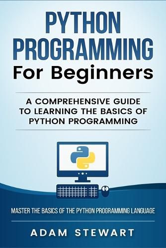 Cover image for Python Programming Python Programming for Beginners: A Comprehensive Guide to Learnings the Basics of Python Programming