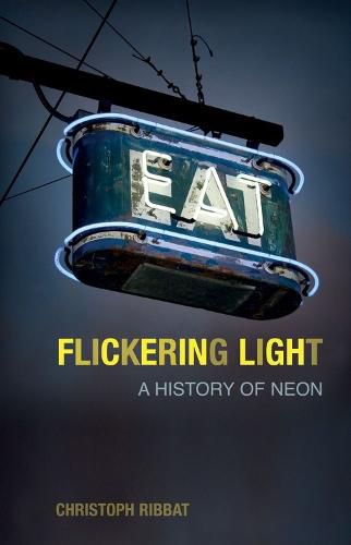 Cover image for Flickering Light: A History of Neon