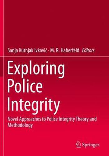 Cover image for Exploring Police Integrity: Novel Approaches to Police Integrity Theory and Methodology