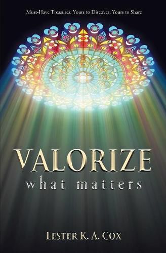 Cover image for Valorize What Matters: Must-Have Treasures: Yours to Discover, Yours to Share