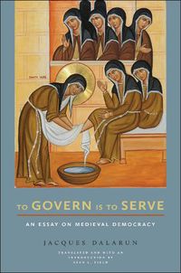 Cover image for To Govern Is to Serve: An Essay on Medieval Democracy