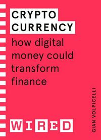 Cover image for Cryptocurrency (WIRED guides): How Digital Money Could Transform Finance