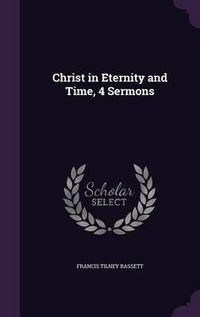 Cover image for Christ in Eternity and Time, 4 Sermons