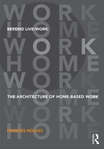 Cover image for Beyond Live/Work: The Architecture of Home-based Work