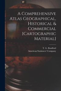 Cover image for A Comprehensive Atlas Geographical, Historical & Commercial [cartographic Material]