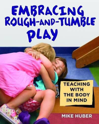 Cover image for Embracing Rough-and-Tumble Play: Teaching with the Body in Mind