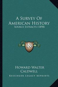 Cover image for A Survey of American History: Source Extracts (1898)