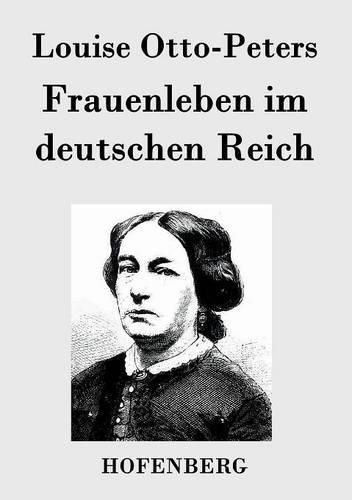 Frauenleben im deutschen Reich: Erinnerungen aus der Vergangenheit mit Hinweis auf Gegenwart und Zukunft