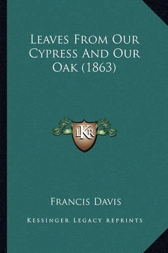 Leaves from Our Cypress and Our Oak (1863)