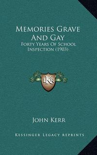 Cover image for Memories Grave and Gay: Forty Years of School Inspection (1903)