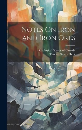 Cover image for Notes On Iron and Iron Ores