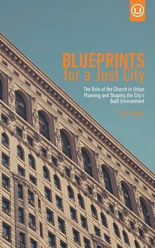 Cover image for Blueprints for a Just City: The Role of the Church in Urban Planning and Shaping the City's Built Environment