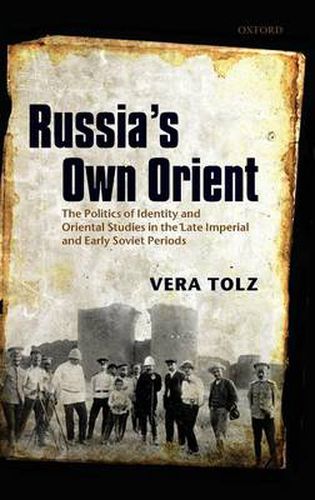 Cover image for Russia's Own Orient: The Politics of Identity and Oriental Studies in the Late Imperial and Early Soviet Periods