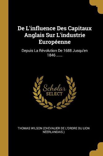Cover image for De L'influence Des Capitaux Anglais Sur L'industrie Europeenne