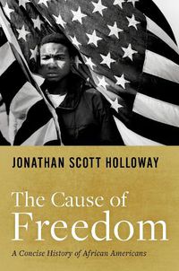 Cover image for The Cause of Freedom: A Concise History of African Americans