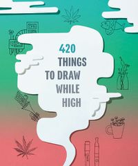 Cover image for 420 Things To Draw While High