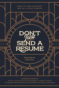 Cover image for Don't Just Send a Resume: How to Find the Right Job in a Local Church