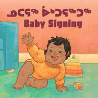 Cover image for Baby Signing: Bilingual Inuktitut and English Edition