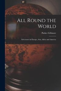 Cover image for All Round the World [microform]: Adventures in Europe, Asia, Africa and America