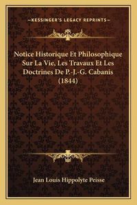 Cover image for Notice Historique Et Philosophique Sur La Vie, Les Travaux Et Les Doctrines de P.-J.-G. Cabanis (1844)