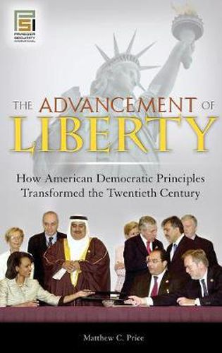 Cover image for The Advancement of Liberty: How American Democratic Principles Transformed the Twentieth Century