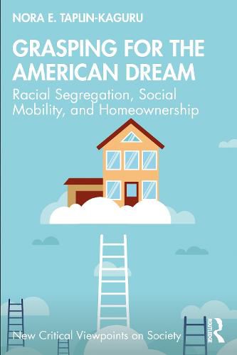 Cover image for Grasping for the American Dream: Racial Segregation, Social Mobility, and Homeownership