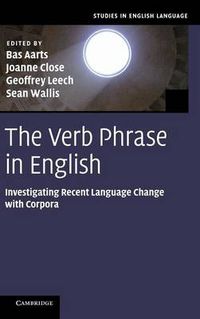 Cover image for The Verb Phrase in English: Investigating Recent Language Change with Corpora