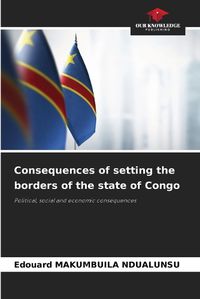 Cover image for Consequences of setting the borders of the state of Congo