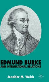 Cover image for Edmund Burke and International Relations: The Commonwealth of Europe and the Crusade against the French Revolution