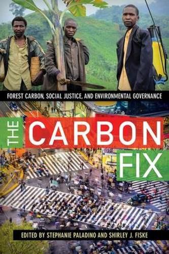 Cover image for The Carbon Fix: Forest Carbon, Social Justice, and Environmental Governance