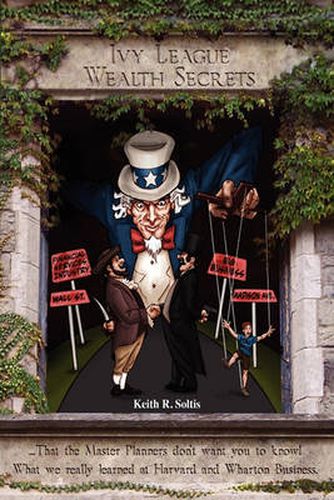 Cover image for Ivy League Wealth Secrets: That the Master Planners don't want you to know!