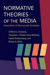 Cover image for Normative Theories of the Media: Journalism in Democratic Societies