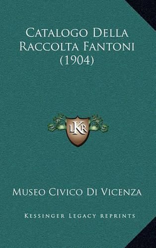 Cover image for Catalogo Della Raccolta Fantoni (1904)