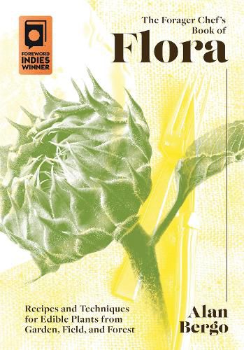 Cover image for The Forager Chef's Book of Flora: Recipes and Techniques for Edible Plants from Garden, Field, and Forest