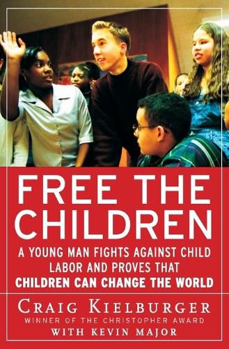 Cover image for Free the Children: A Young Man Fights Against Child Labor and Proves That Children Can Change the World
