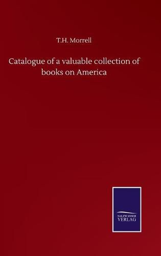 Cover image for Catalogue of a valuable collection of books on America