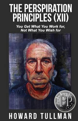 Cover image for The Perspiration Principles (Volume XII): You Get What You Work For, Not What You Wish For