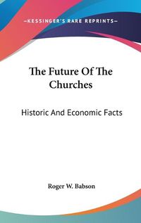 Cover image for The Future of the Churches: Historic and Economic Facts