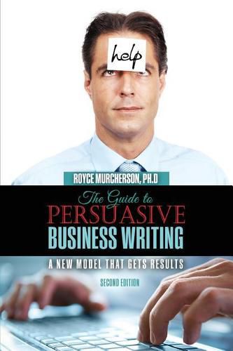 Cover image for The Guide to Persuasive Business Writing: A New Model that Gets Results