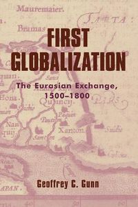 Cover image for First Globalization: The Eurasian Exchange, 1500-1800