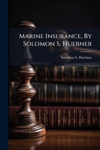 Cover image for Marine Insurance, by Solomon S. Huebner...