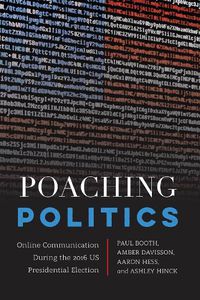 Cover image for Poaching Politics: Online Communication During the 2016 US Presidential Election