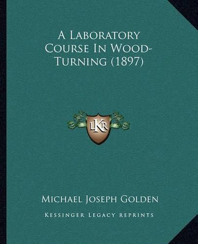 Cover image for A Laboratory Course in Wood-Turning (1897)