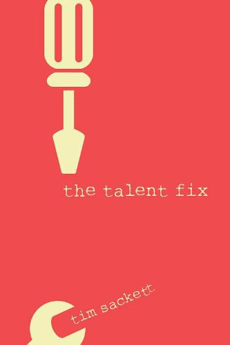 Cover image for The Talent Fix: A Leader's Guide to Recruiting Great Talent