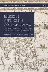 Cover image for Religious Offences in Common Law Asia: Colonial Legacies, Constitutional Rights and Contemporary Practice